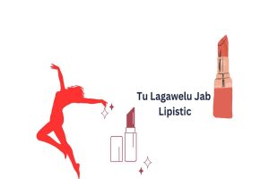 Tu Lagawelu Jab Lipistic